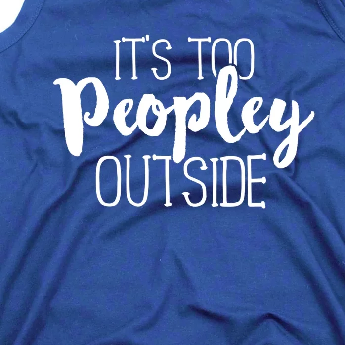 It's Too Peopley Outside Meaningful Gift Funny Sarcastic Saying Quote Tank Top