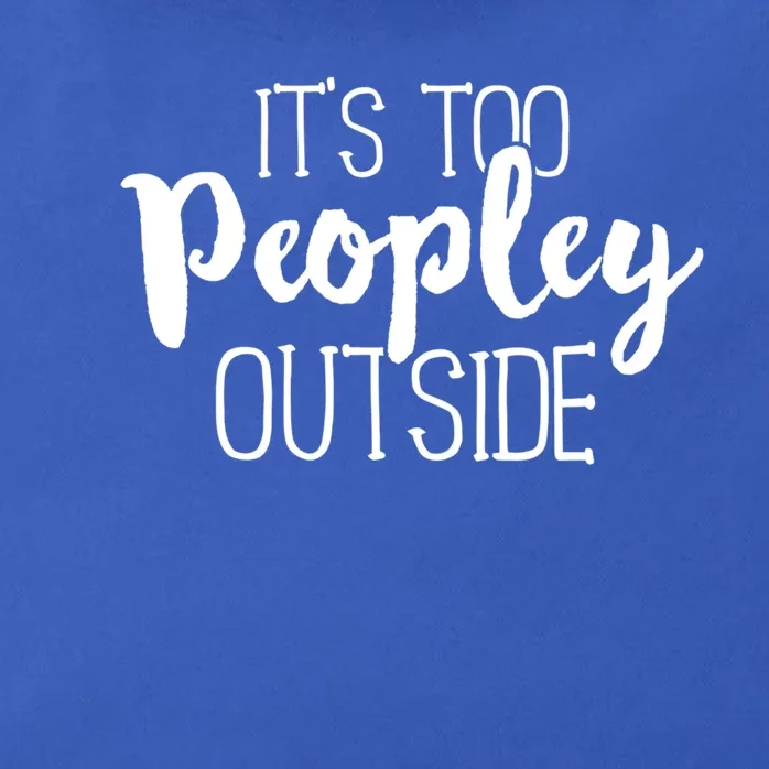 It's Too Peopley Outside Meaningful Gift Funny Sarcastic Saying Quote Zip Tote Bag