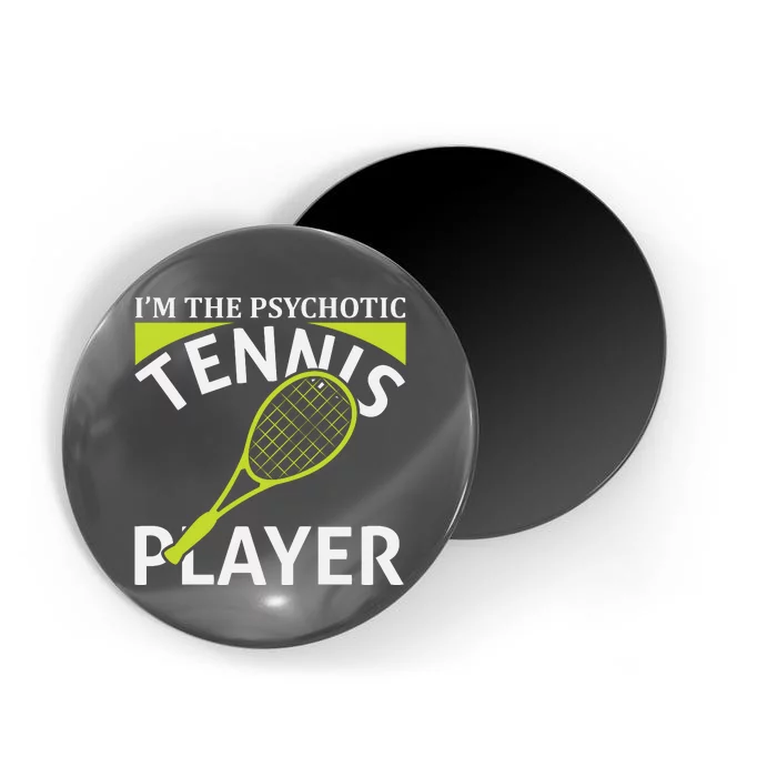 I'm The Psychotic Tennis Player Magnet