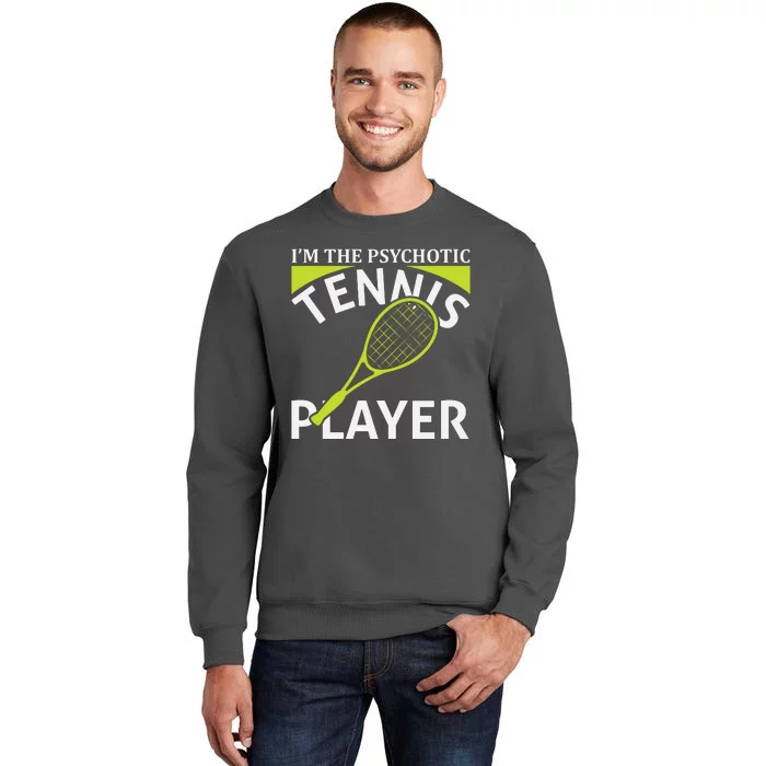 I'm The Psychotic Tennis Player Tall Sweatshirt