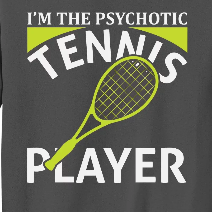 I'm The Psychotic Tennis Player Tall Sweatshirt