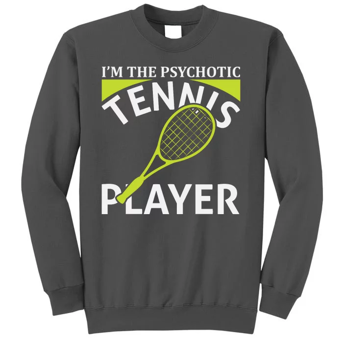 I'm The Psychotic Tennis Player Tall Sweatshirt