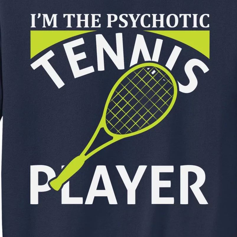 I'm The Psychotic Tennis Player Sweatshirt