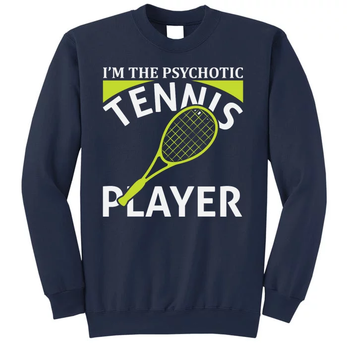 I'm The Psychotic Tennis Player Sweatshirt