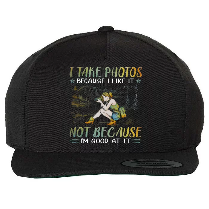 I Take Photos Because I Like It Not Because Im Good At It Wool Snapback Cap