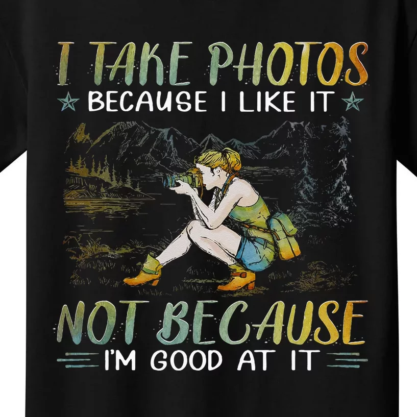 I Take Photos Because I Like It Not Because Im Good At It Kids T-Shirt