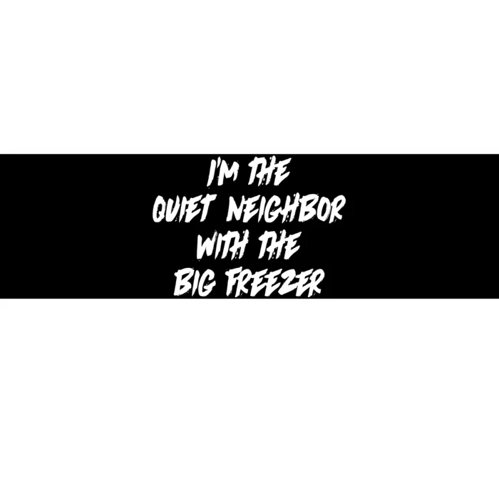 Im The Quiet Neighbor With The Big Freezer Funny Halloween Bumper Sticker