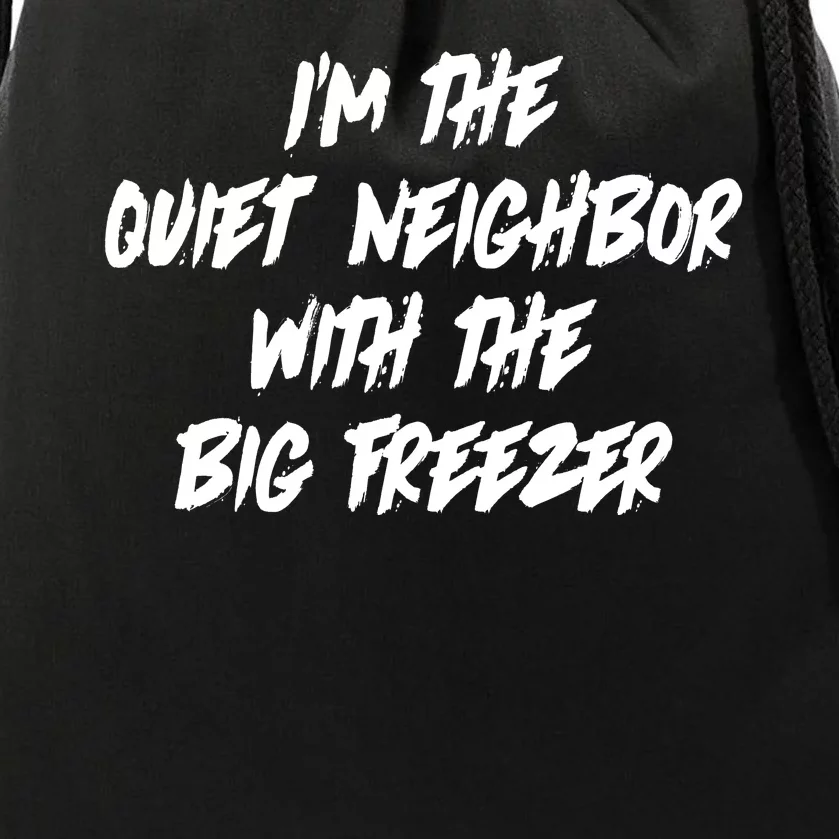 Im The Quiet Neighbor With The Big Freezer Funny Halloween Drawstring Bag