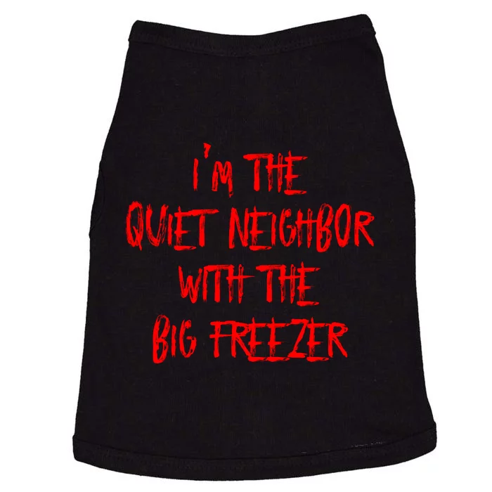 IM The Quiet Neighbor With The Big Freezer Funny Halloween Doggie Tank