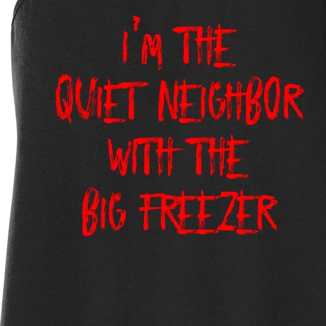 IM The Quiet Neighbor With The Big Freezer Funny Halloween Women's Racerback Tank