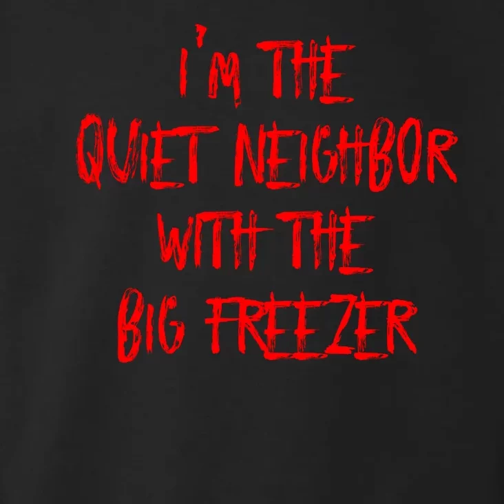 IM The Quiet Neighbor With The Big Freezer Funny Halloween Toddler Hoodie