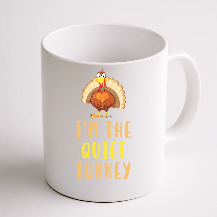 I'm The Quiet Turkey Thanksgiving Turkey Lover Dinner Gift Front & Back Coffee Mug