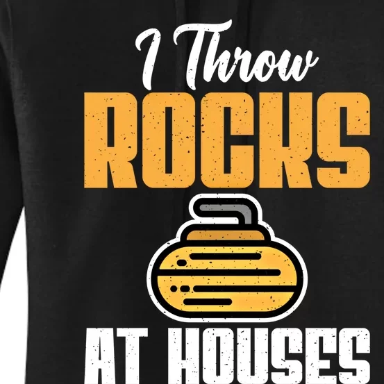 I Throw Rocks At Houses Funny Curling Gift Women's Pullover Hoodie