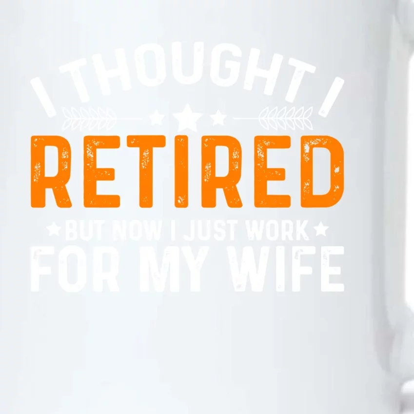 I Thought Retired But Now I Just Work For My Wife Retiret Gift Black Color Changing Mug