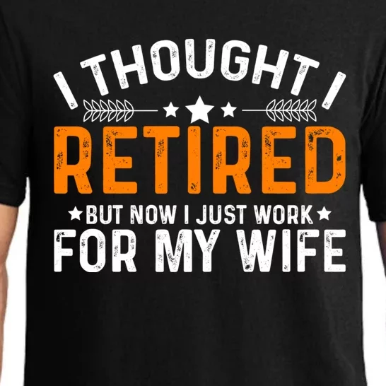 I Thought Retired But Now I Just Work For My Wife Retiret Gift Pajama Set