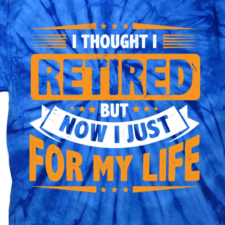 I Thought Retired But Now I Just Work For My Wife Retiret Gift Tie-Dye T-Shirt