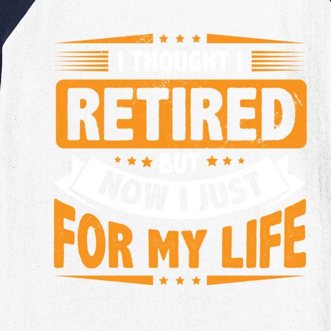 I Thought Retired But Now I Just Work For My Wife Retiret Gift Baseball Sleeve Shirt