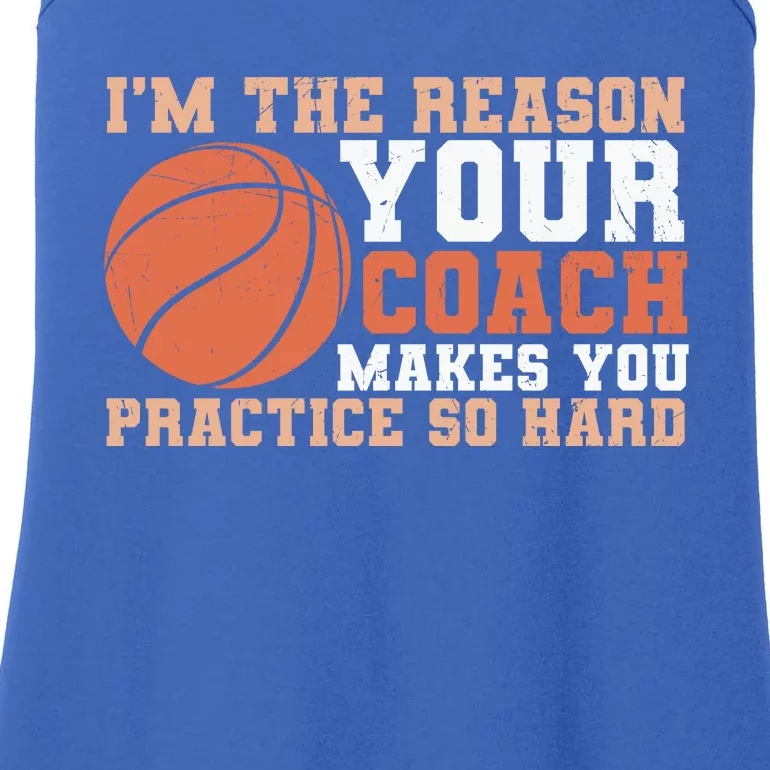 I'm The Reason Your Coach Makes You Practice So Hard Basketball Ladies Essential Tank