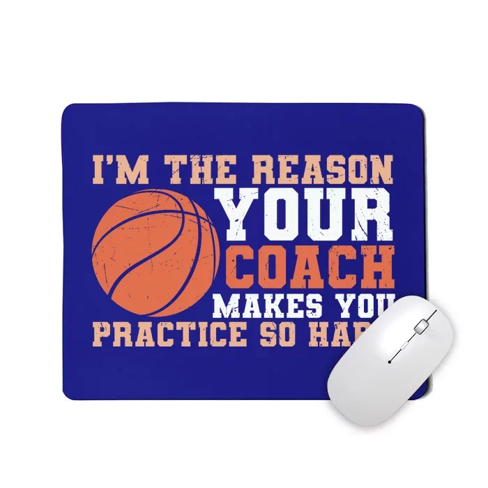 I'm The Reason Your Coach Makes You Practice So Hard Basketball Mousepad