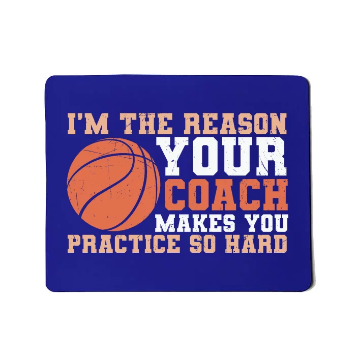 I'm The Reason Your Coach Makes You Practice So Hard Basketball Mousepad