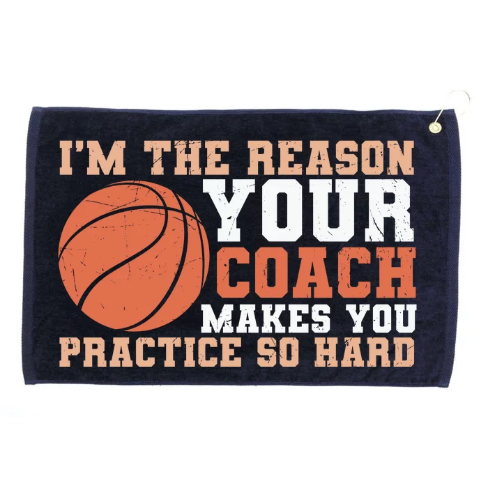 I'm The Reason Your Coach Makes You Practice So Hard Basketball Grommeted Golf Towel