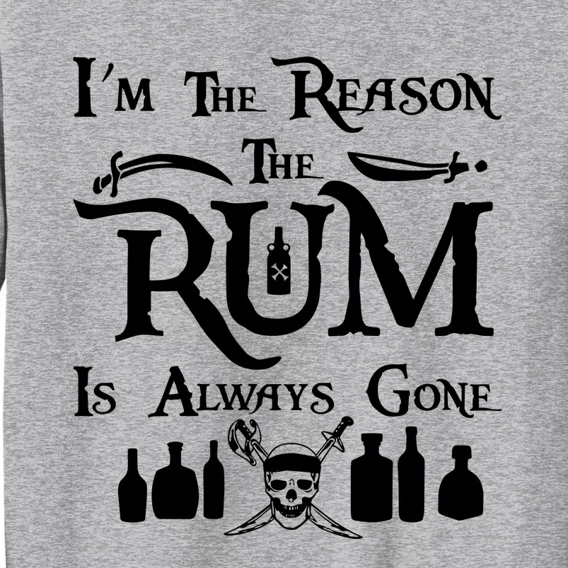 IM The Reason The Rum Always Gone Tall Sweatshirt