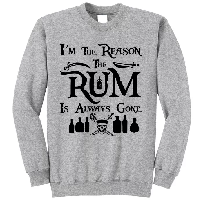 IM The Reason The Rum Always Gone Tall Sweatshirt