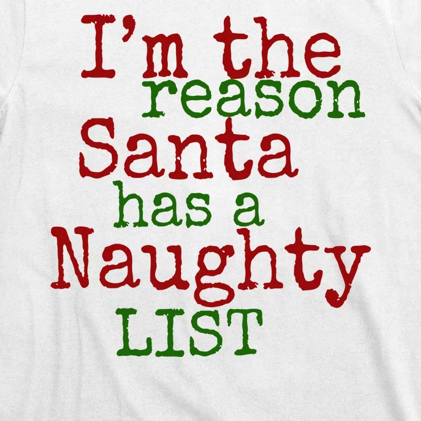 Im The Reason Santa Has A Naughty List Funny Holiday T-Shirt