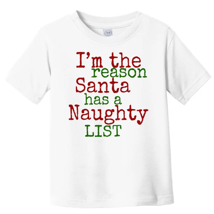 Im The Reason Santa Has A Naughty List Funny Holiday Toddler T-Shirt