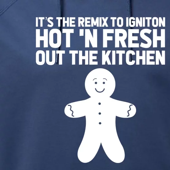 ItS The Remix To Ignition Hot And Fresh Out The Kitchen Performance Fleece Hoodie