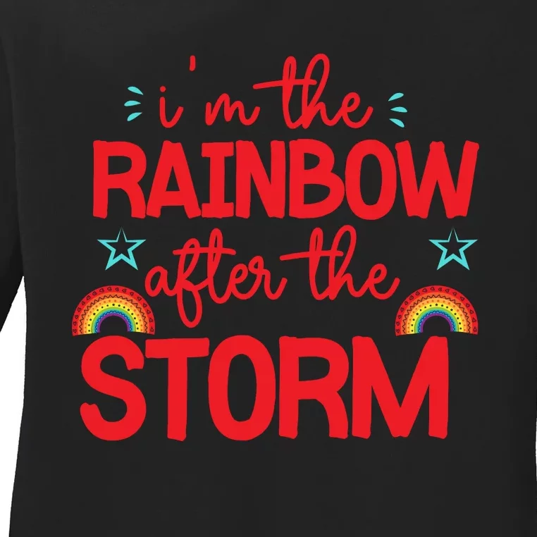 I'm The Rainbow After The Storm Ladies Long Sleeve Shirt