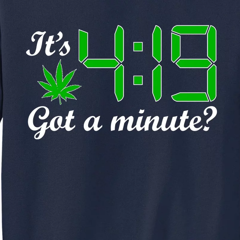 It's 4:19 Got A Minute? 420 Tall Sweatshirt