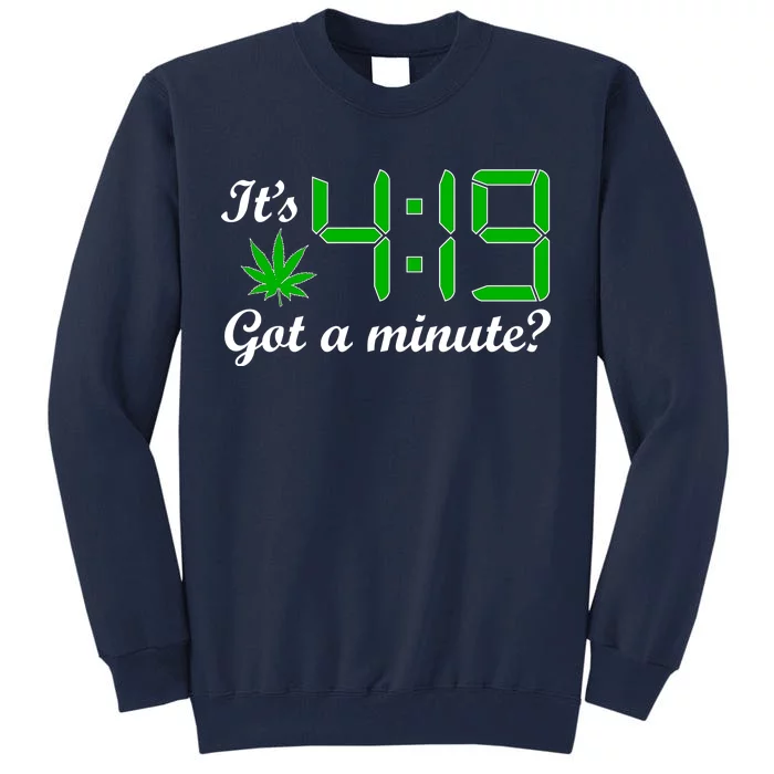 It's 4:19 Got A Minute? 420 Tall Sweatshirt