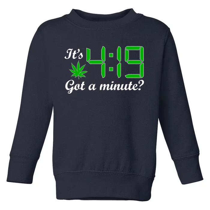 It's 4:19 Got A Minute? 420 Toddler Sweatshirt