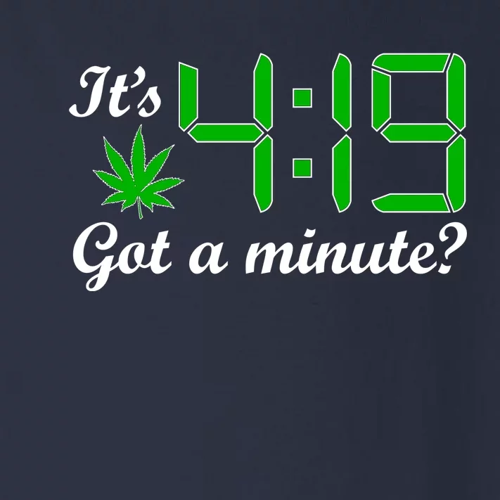 It's 4:19 Got A Minute? 420 Toddler Long Sleeve Shirt