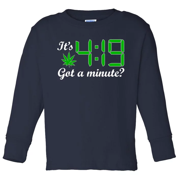 It's 4:19 Got A Minute? 420 Toddler Long Sleeve Shirt