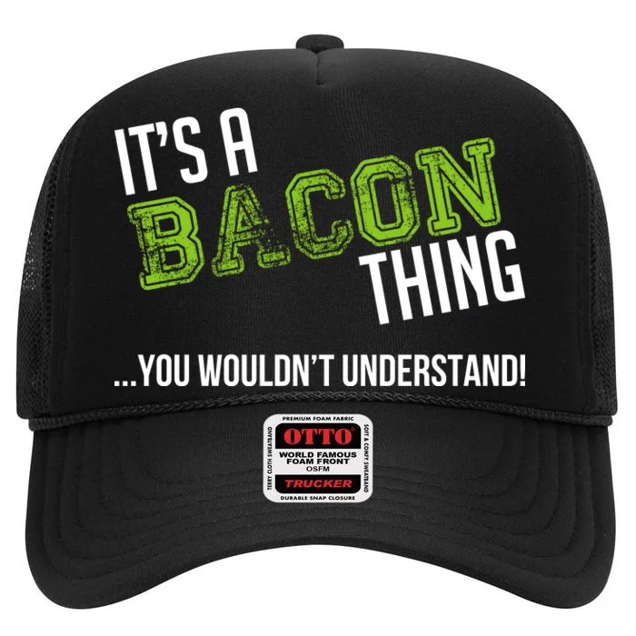 It's A Bacon Thing You Wouldn't Understand High Crown Mesh Trucker Hat