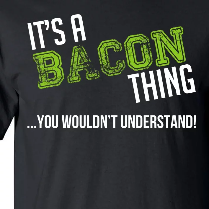 It's A Bacon Thing You Wouldn't Understand Tall T-Shirt