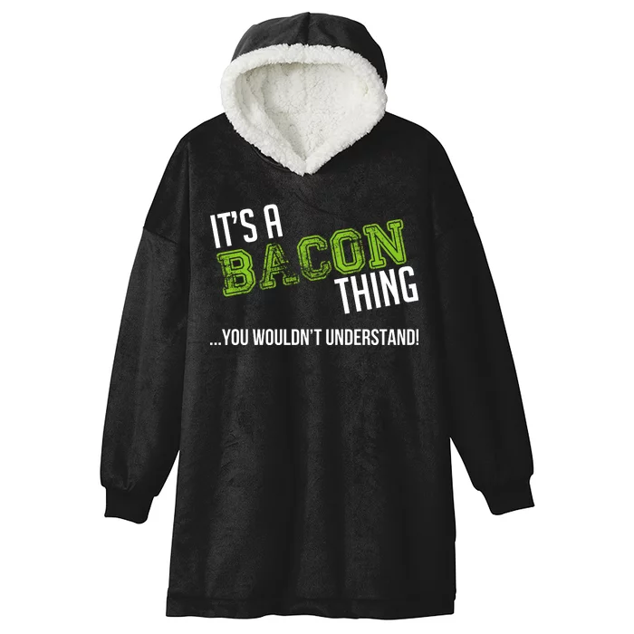 It's A Bacon Thing You Wouldn't Understand Hooded Wearable Blanket