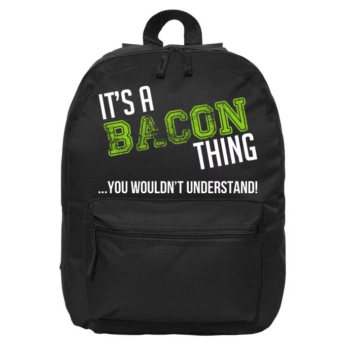 It's A Bacon Thing You Wouldn't Understand 16 in Basic Backpack