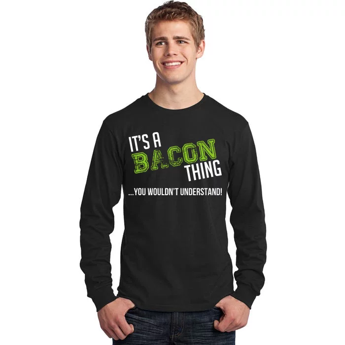 It's A Bacon Thing You Wouldn't Understand Tall Long Sleeve T-Shirt