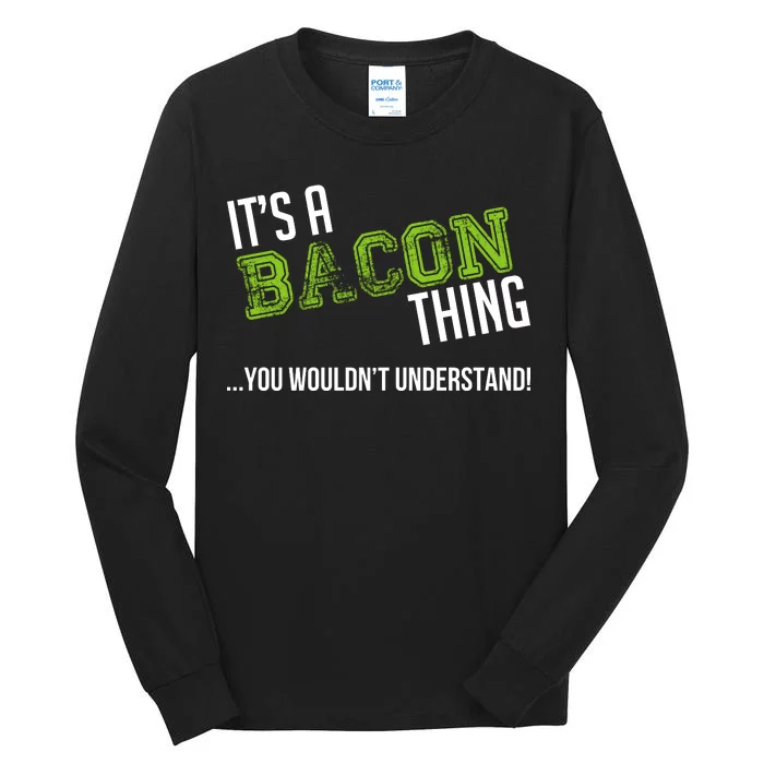 It's A Bacon Thing You Wouldn't Understand Tall Long Sleeve T-Shirt