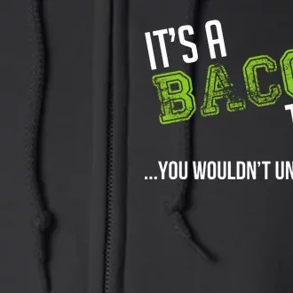 It's A Bacon Thing You Wouldn't Understand Full Zip Hoodie