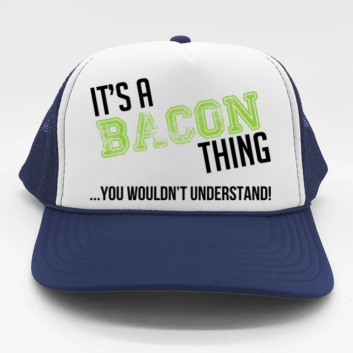 It's A Bacon Thing You Wouldn't Understand Trucker Hat