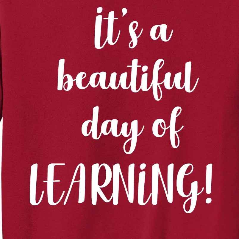 It's A Beautiful Day Of Learning! Tall Sweatshirt