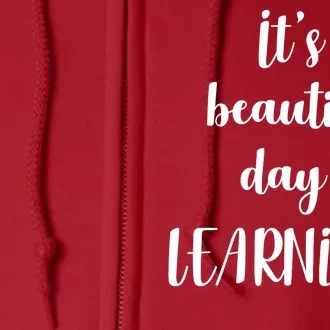 It's A Beautiful Day Of Learning! Full Zip Hoodie