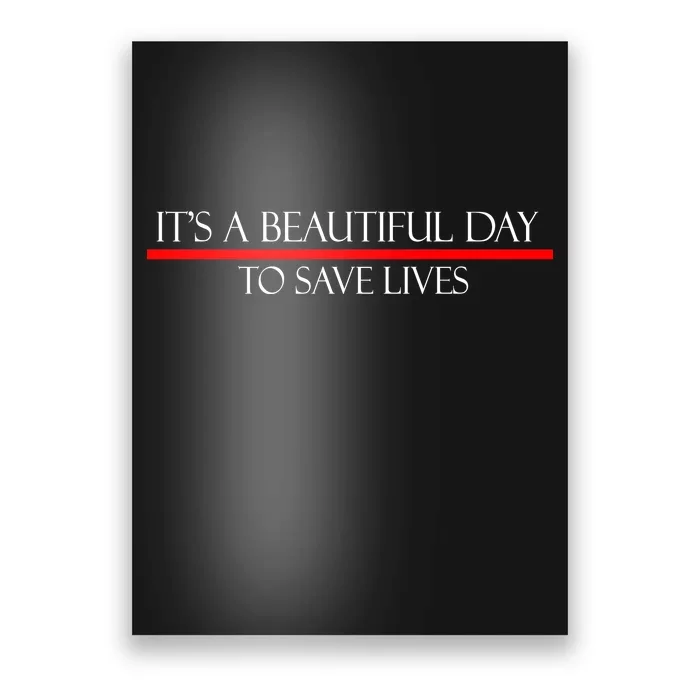 It's A Beautiful Day To Save Lives Poster