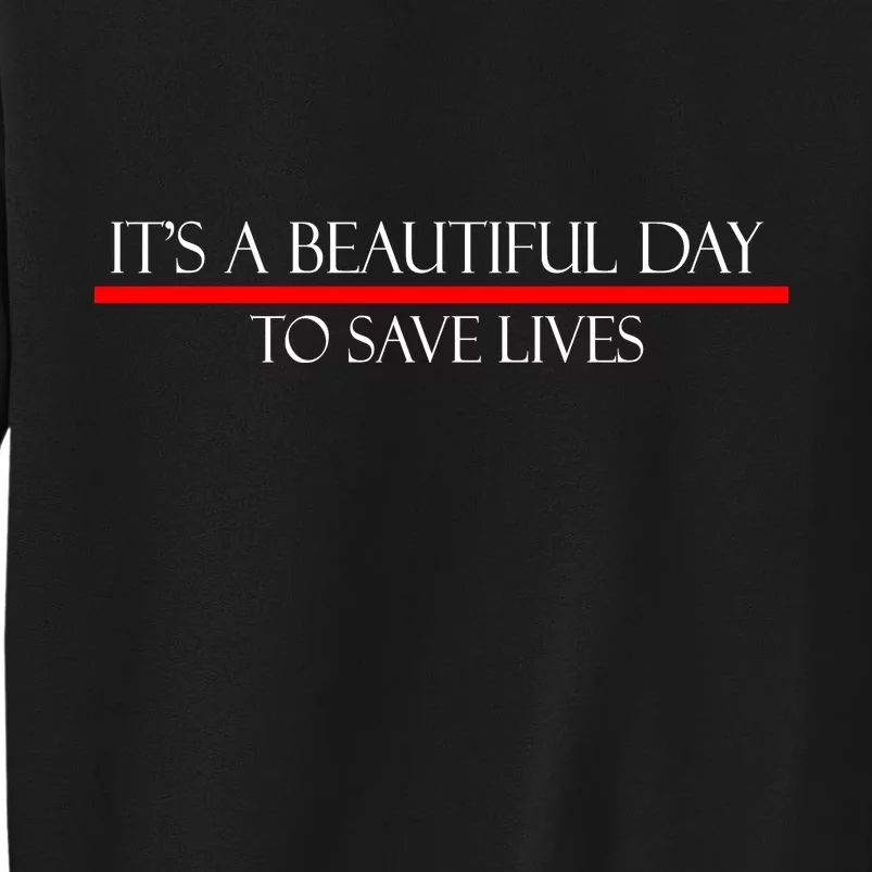 It's A Beautiful Day To Save Lives Tall Sweatshirt