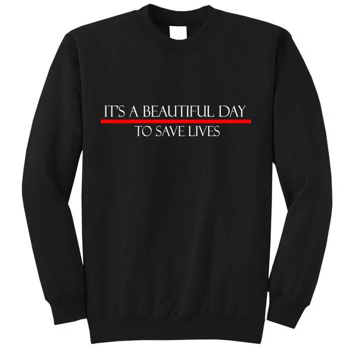 It's A Beautiful Day To Save Lives Tall Sweatshirt