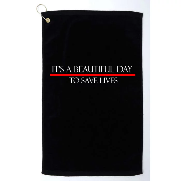 It's A Beautiful Day To Save Lives Platinum Collection Golf Towel